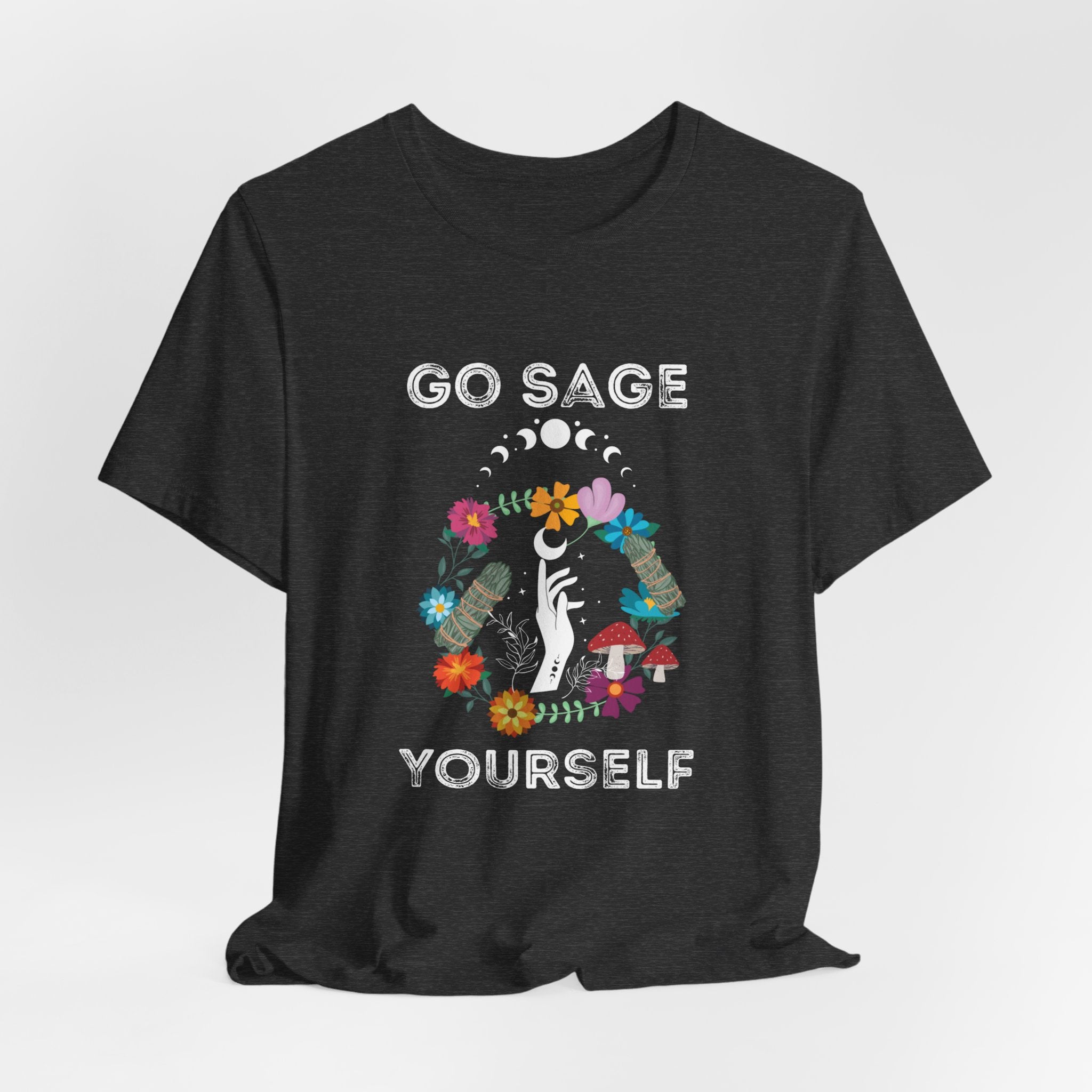 Go Sage Yourself Flower Mushroom fungi Tshirt, fun for festivals, parties or yoga Bring in positivity and good vibes, Higher Self connection